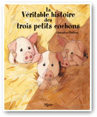 Véritable histoire des <br />trois petits cochons